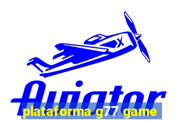 plataforma g77 game